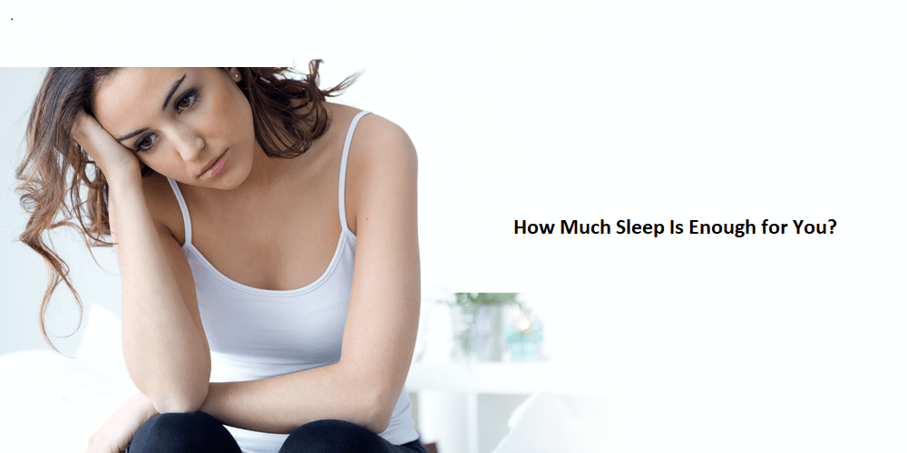 How Much Sleep Is Enough for You
