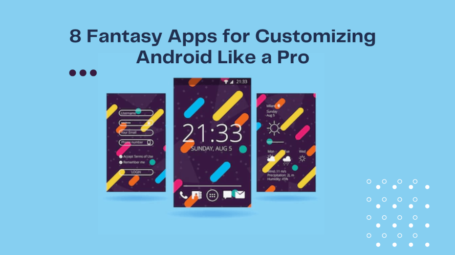 8 Fantasy Apps for Customizing Android Like a Pro