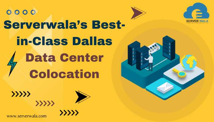 Serverwala’s Best-in-Class Dallas Data Center Colocation